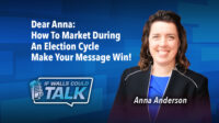 Dear Anna: How do I Successfully Market During Election Cycles?